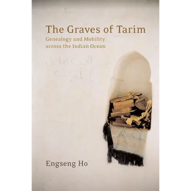 The Graves of Tarim: Genealogy and Mobility Across the Indian Ocean Volume 3