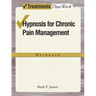 Hypnosis for Chronic Pain Management Workbook