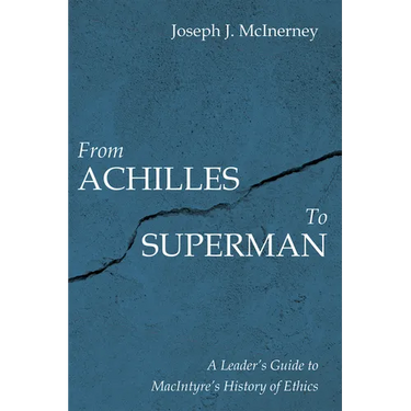 From Achilles to Superman: A Leader's Guide to Macintyre's History of Ethics