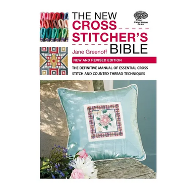 The New Cross Stitcher's Bible: The Definitive Manual of Essential Cross Stitch and Counted Thread Techniques
