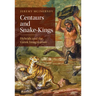 Centaurs and Snake-Kings: Hybrids and the Greek Imagination