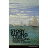 StorySailing(R): A Guide to Storytelling for Speakers, Trainers, and Coaches