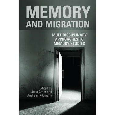 Memory and Migration: Multidisciplinary Approaches to Memory Studies