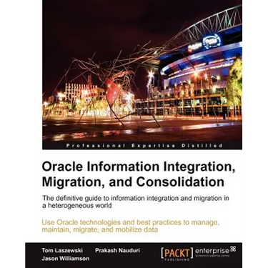 Oracle Information Integration, Migration, and Consolidation