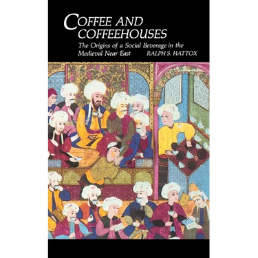 Coffee and Coffeehouses: The Origins of a Social Beverage in the Medieval Near East