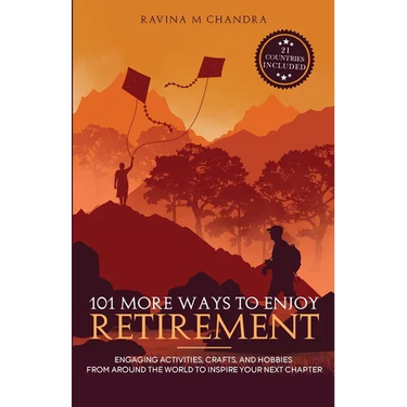 101 More Ways to Enjoy Retirement: Engaging Activities, Crafts, and Hobbies from Around the World to Inspire Your Next Chapter