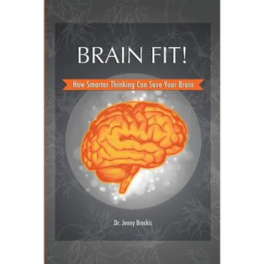 Brain Fit!: How Smarter Thinking Can Save Your Brain