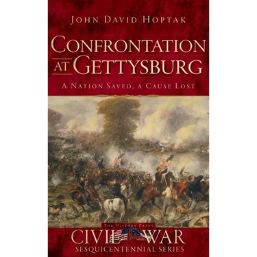 Confrontation at Gettysburg: A Nation Saved, a Cause Lost