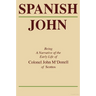 Spanish John: Being a Narrative of the Early Life of Colonel John m'Donell of Scottos