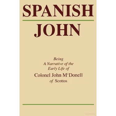Spanish John: Being a Narrative of the Early Life of Colonel John m'Donell of Scottos