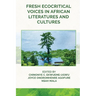 Fresh Ecocritical Voices in African Literatures and Cultures