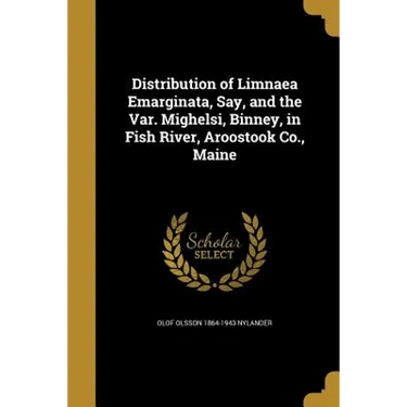 Distribution of Limnaea Emarginata, Say, and the Var. Mighelsi, Binney, in Fish River, Aroostook Co., Maine