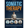 At Home Somatic Therapy Exercises For Beginners: Easy & Gentle Movements For Nervous System Regulation Emotional Healing, And Lasting Calm