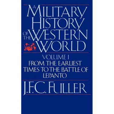 A Military History of the Western World, Vol. I: From the Earliest Times to the Battle of Lepanto