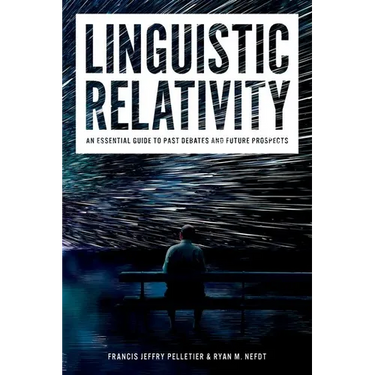 Linguistic Relativity: An Essential Guide to Past Debates and Future Prospects