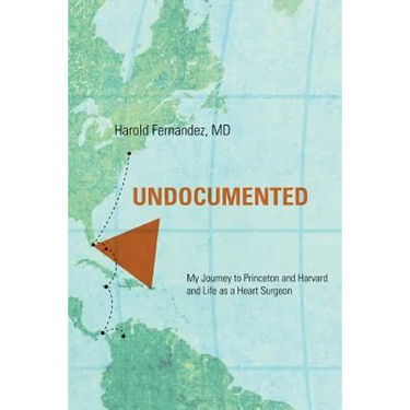 Undocumented: My Journey to Princeton and Harvard and Life as a Heart Surgeon