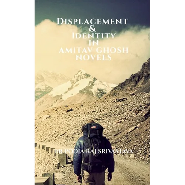 Displacement & Identity in Amitav Ghosh Novels