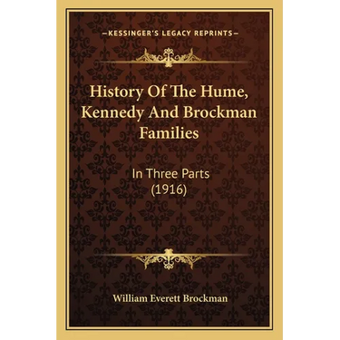 History Of The Hume, Kennedy And Brockman Families: In Three Parts (1916)