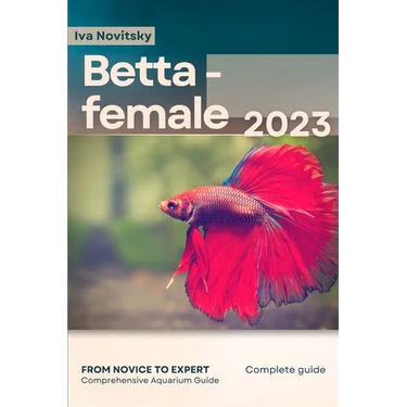 Betta - female: From Novice to Expert. Comprehensive Aquarium Fish Guide