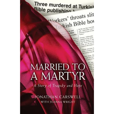Married to a Martyr: The Story of the Murder of a Missionary in Turkey