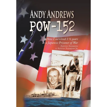 Andy Andrews Pow-152: How I Survived 3 1/2 Years as a Japanese Prisoner of War