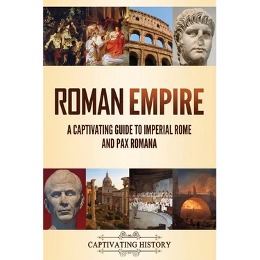 Roman Empire: A Captivating Guide to Imperial Rome and Pax Romana
