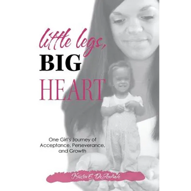 Little Legs, Big Heart: One Girl's Journey of Acceptance, Perseverance, and Growth
