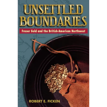 Unsettled Boundaries: Fraser Gold and the British-American Northwest