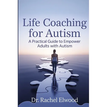 Life Coaching for Autism: A Practical Guide to Empower Adults with Autism Through Coaching, Self-Awareness, and Real-World Strategies
