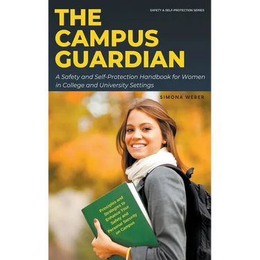 The Campus Guardian: A Safety and Self-Protection Handbook for Women in College and University Settings