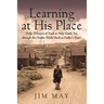 Learning at His Place: Daily Whispers of Truth to Help Guide You Through This Broken World Back to Father's Heart