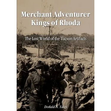 Merchant Adventurer Kings of Rhoda: The Lost World of the Tucson Artifacts