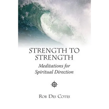 Strength to Strength: Meditations for Spiritual Direction