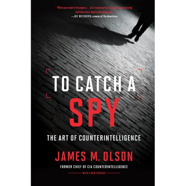 To Catch a Spy: The Art of Counterintelligence