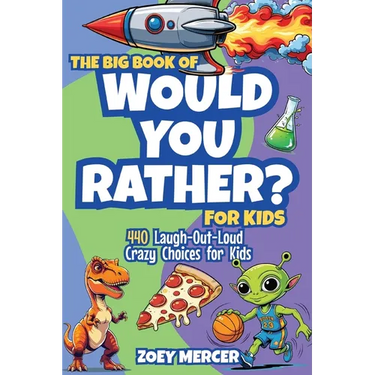 The Big Book of Would You Rather? For Kids: 440 Laugh-Out-Loud Crazy Choices for Kids