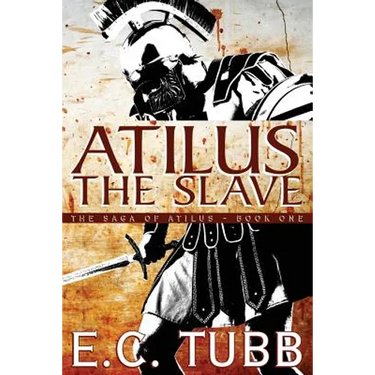 Atilus the Slave: The Saga of Atilus, Book One
