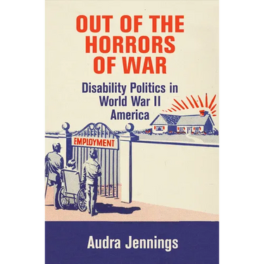 Out of the Horrors of War: Disability Politics in World War II America
