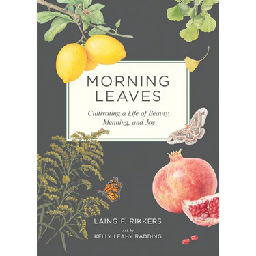 Morning Leaves: Cultivating a Life of Beauty, Meaning, and Joy
