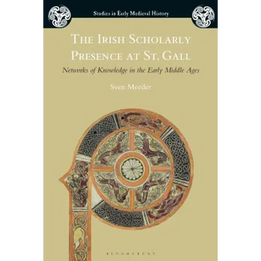 The Irish Scholarly Presence at St. Gall: Networks of Knowledge in the Early Middle Ages