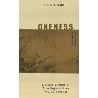 Oneness: East Asian Conceptions of Virtue, Happiness, and How We Are All Connected
