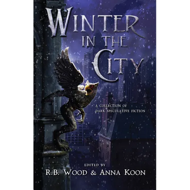 Winter in the City: A Collection of Dark Speculative Fiction