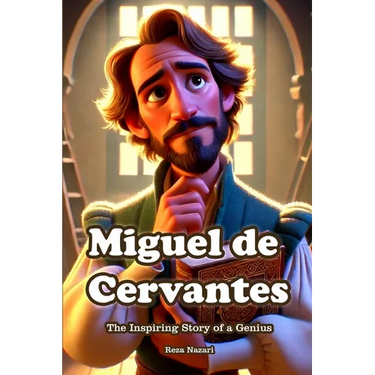 Miguel de Cervantes: The Inspiring Story of a Genius
