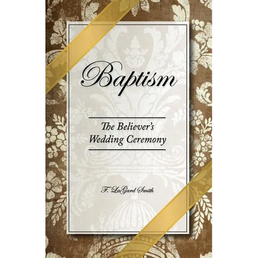 Baptism - The Believer's Wedding Ceremony