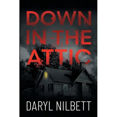 Down in the Attic: A Gripping Crime Thriller Where Nothing Is What It Seems