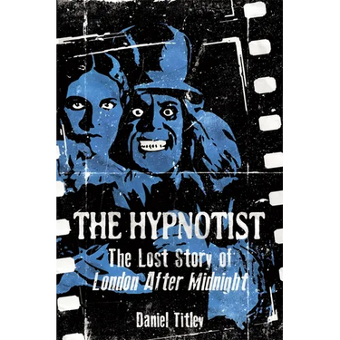 The Hypnotist: The Lost Story of London After Midnight