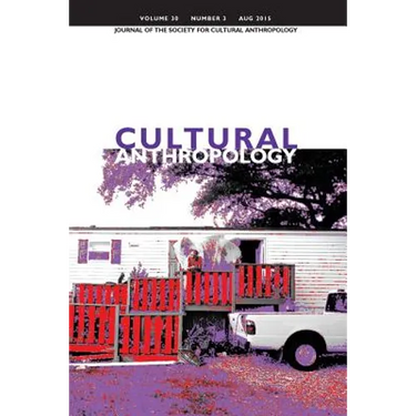 Cultural Anthropology: Journal of the Society for Cultural Anthropology (Volume 30, Number 3, August 2015)