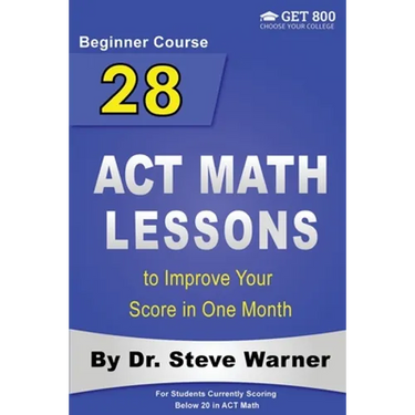 28 ACT Math Lessons to Improve Your Score in One Month - Beginner Course: For Students Currently Scoring Below 20 in ACT Math