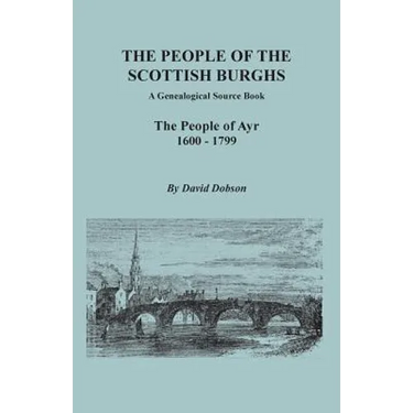 People of the Scottish Burghs: A Genealogical Source Book. the People of Ayr, 1600-1799