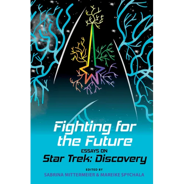 Fighting for the Future: Essays on Star Trek: Discovery