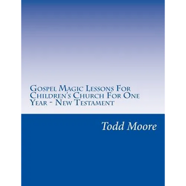 Gospel Magic Lessons For Children's Church For One Year - New Testament
